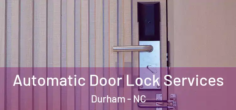  Automatic Door Lock Services Durham - NC