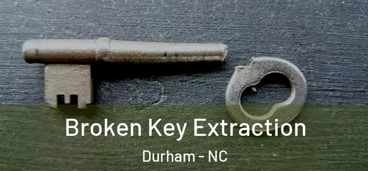  Broken Key Extraction Durham - NC