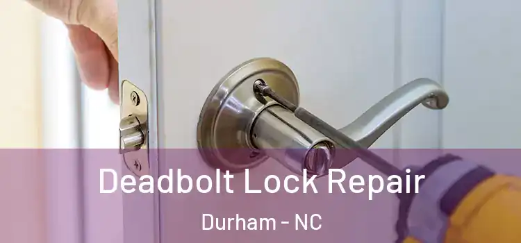  Deadbolt Lock Repair Durham - NC