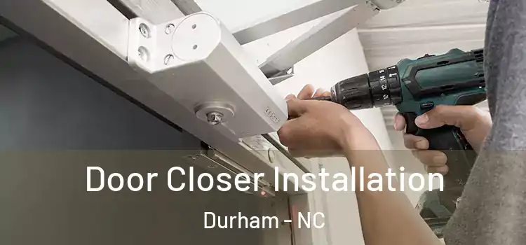  Door Closer Installation Durham - NC