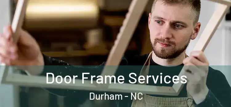  Door Frame Services Durham - NC