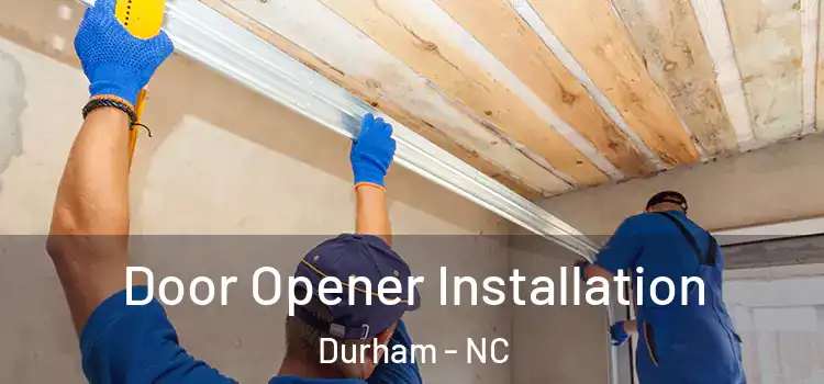  Door Opener Installation Durham - NC
