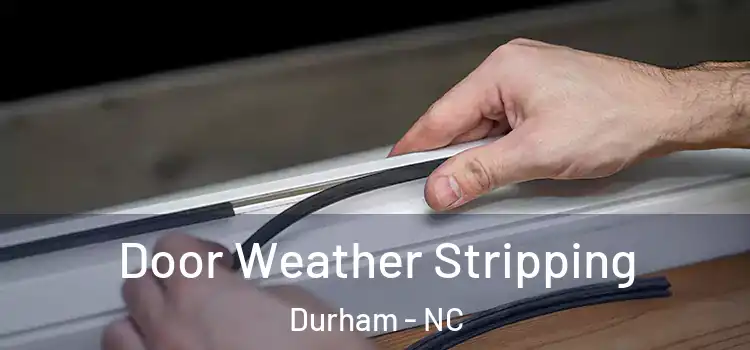Door Weather Stripping Durham - NC