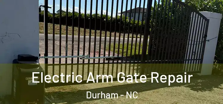 Electric Arm Gate Repair Durham - NC