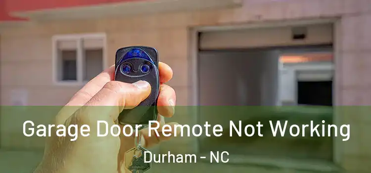  Garage Door Remote Not Working Durham - NC