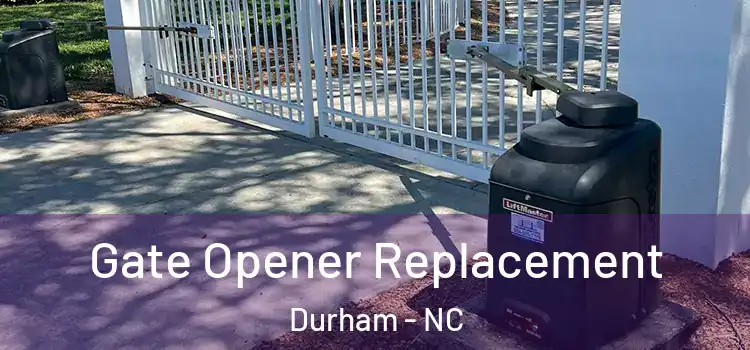 Gate Opener Replacement Durham - NC