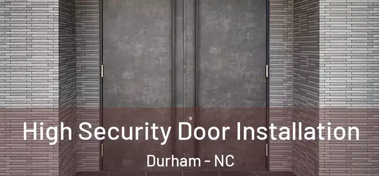 High Security Door Installation Durham - NC