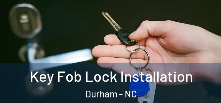 Key Fob Lock Installation Durham - NC