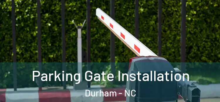 Parking Gate Installation Durham - NC
