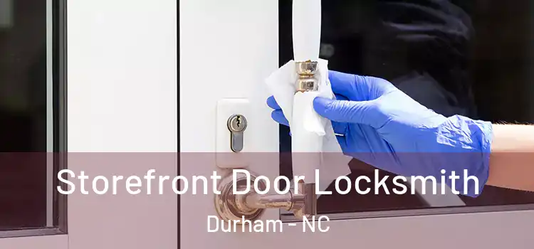 Storefront Door Locksmith Durham - NC