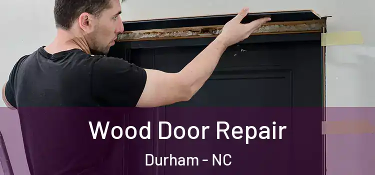 Wood Door Repair Durham - NC